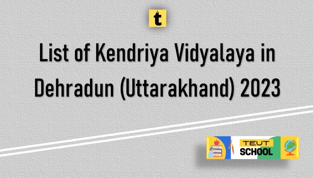 List of Kendriya Vidyalaya in Dehradun Uttarakhand 2023 PDF