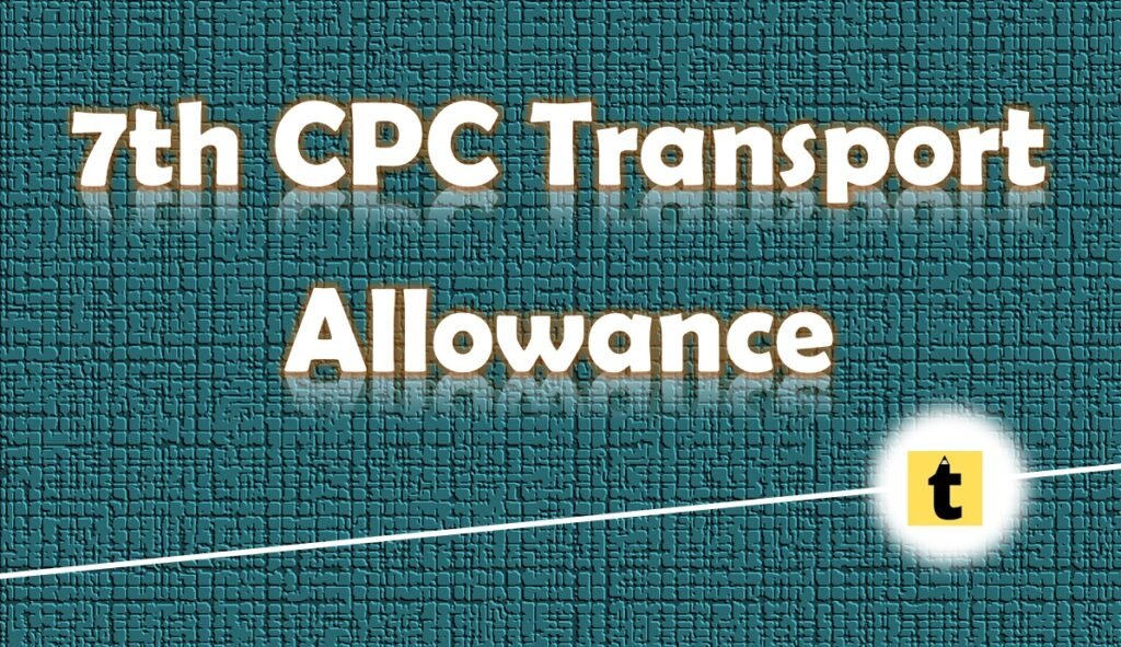 7th Pay Commission Transport Allowance Chart