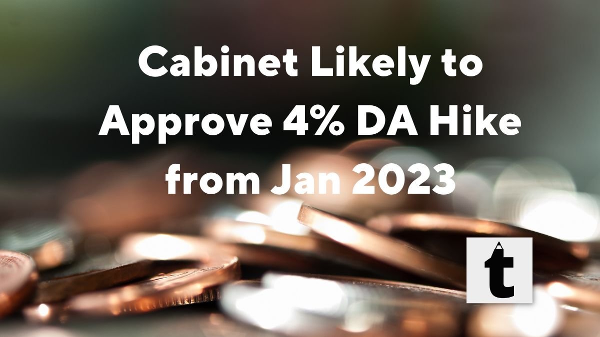 Cabinet Likely to Approve 4% DA Hike from Jan 2023 Today