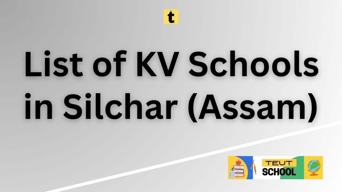 List of KV Schools in Silchar (Assam) PDF Download